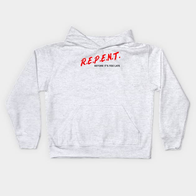 R.E.P.E.N.T. Before It’s Too Late Kids Hoodie by CalledandChosenApparel